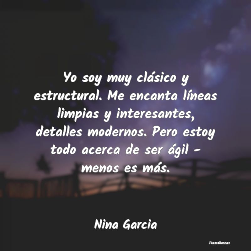 Frases Interesantes - Yo soy muy clásico y estructural. Me encanta lín...