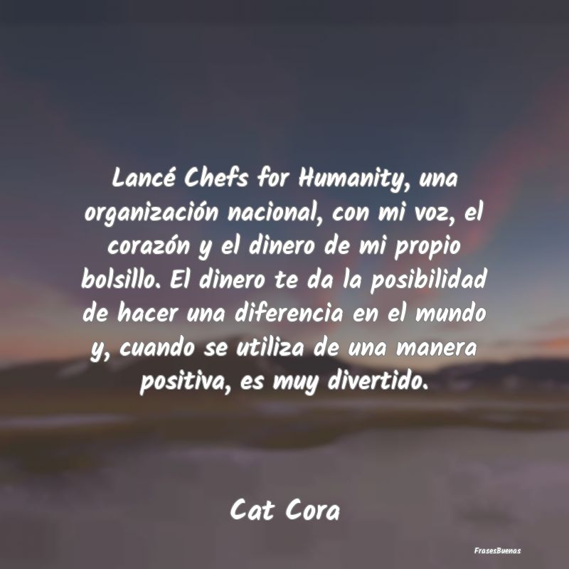 Lancé Chefs for Humanity, una organización nacio...