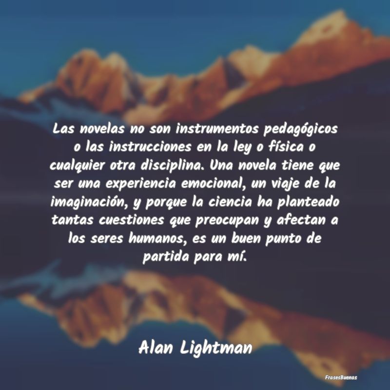 Las novelas no son instrumentos pedagógicos o las...