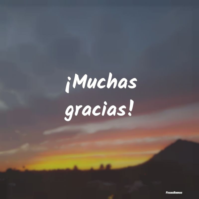 ¡Muchas gracias!
...