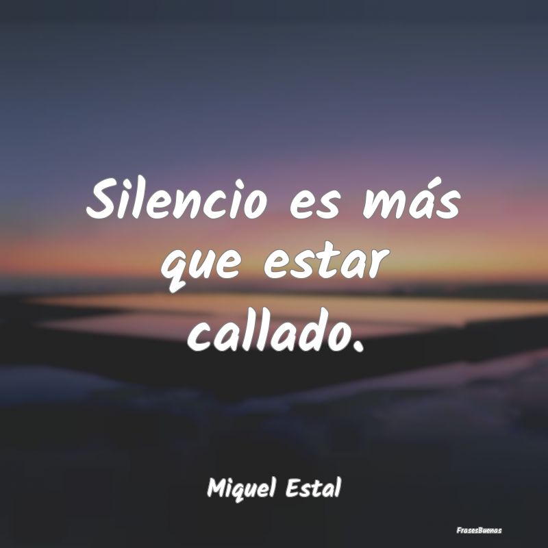 Silencio es más que estar callado....