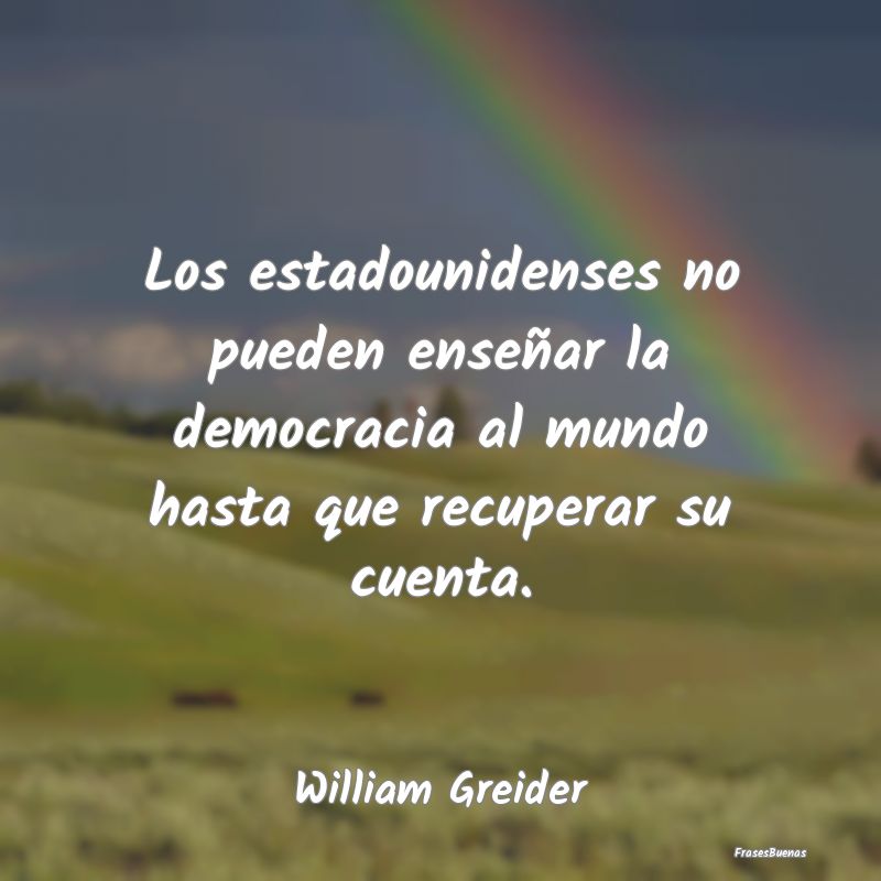 Los estadounidenses no pueden enseñar la democrac...