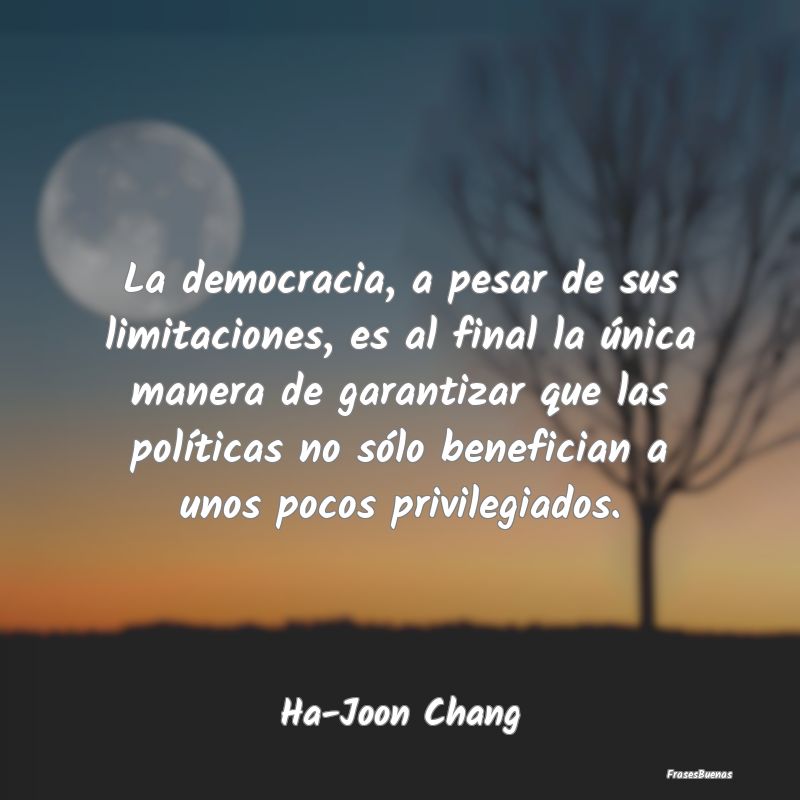 Frases de Democracia - La democracia, a pesar de sus limitaciones, es al ...