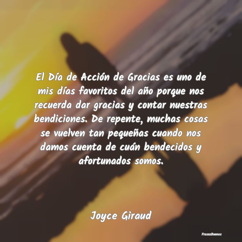 El Día de Acción de Gracias es uno de mis días ...