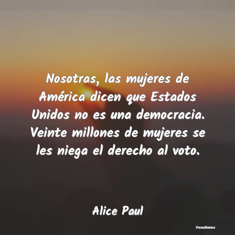 Nosotras, las mujeres de América dicen que Estado...