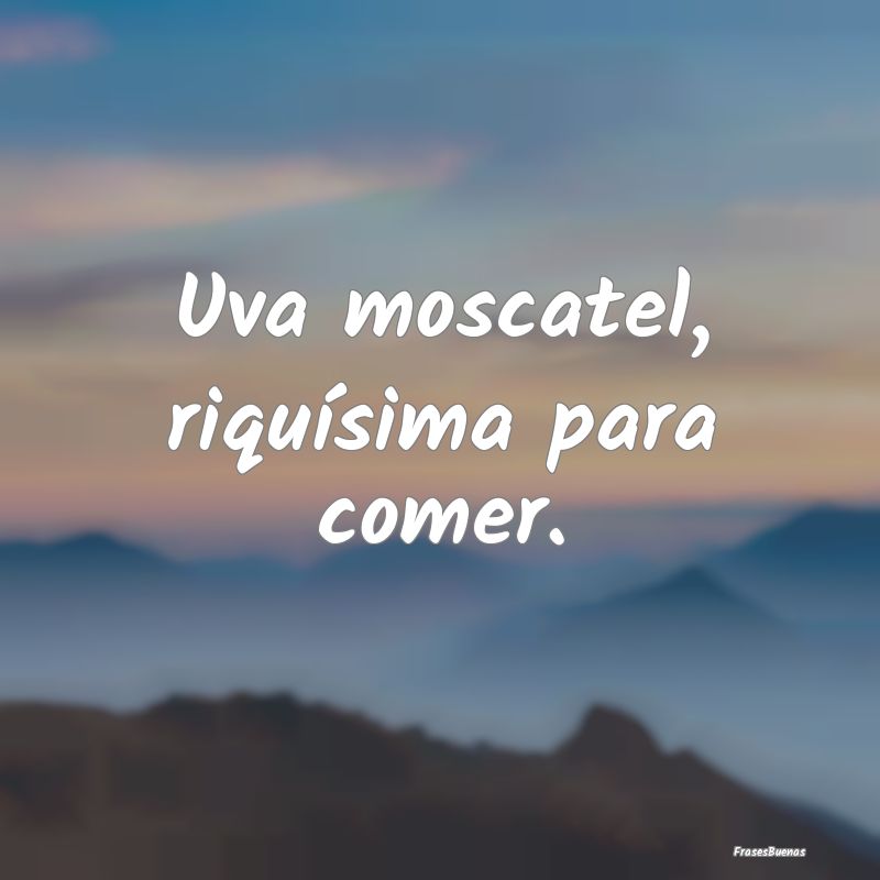 Uva moscatel, riquísima para comer....