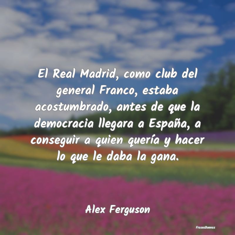 El Real Madrid, como club del general Franco, esta...