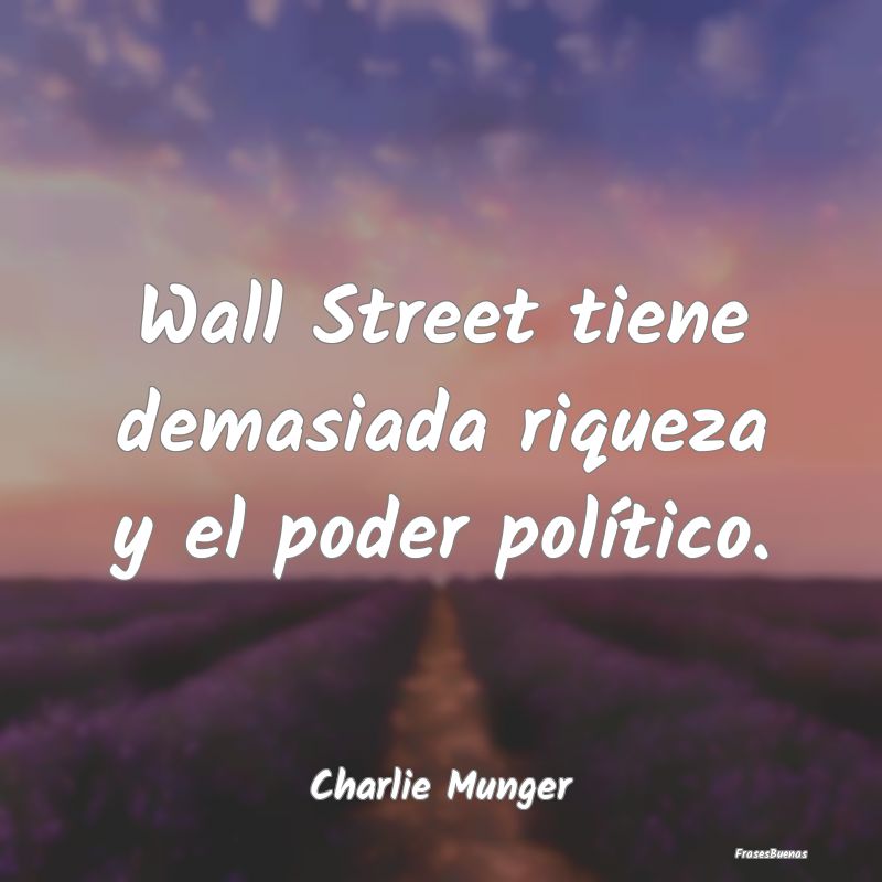 Wall Street tiene demasiada riqueza y el poder pol...