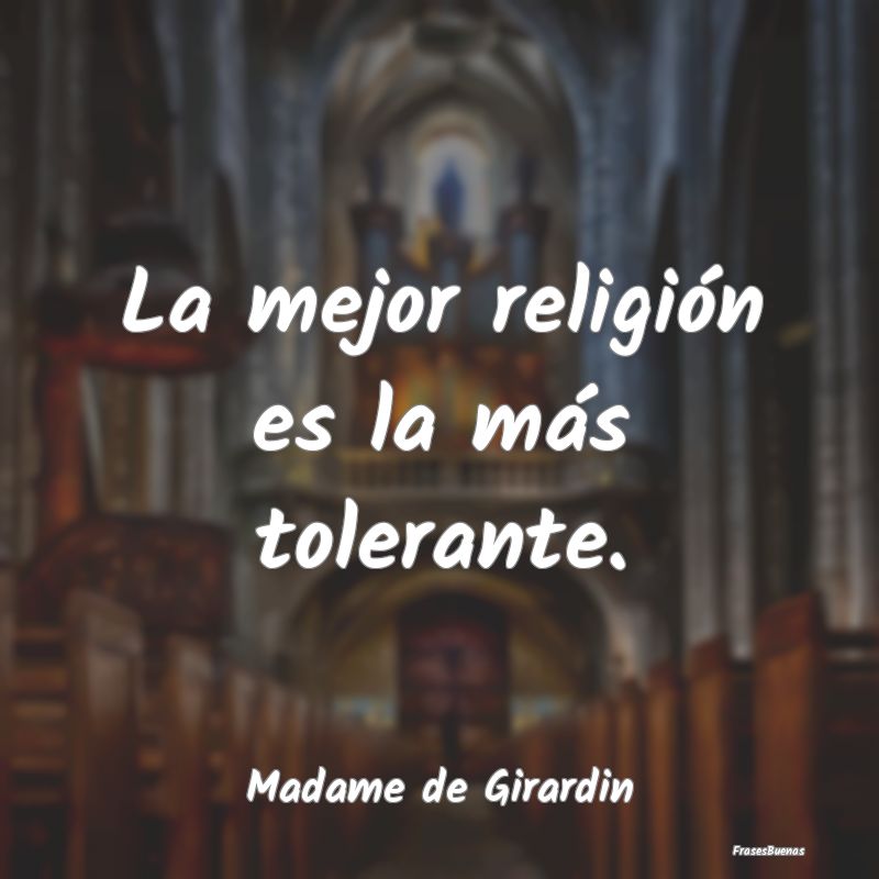 La mejor religión es la más tolerante....