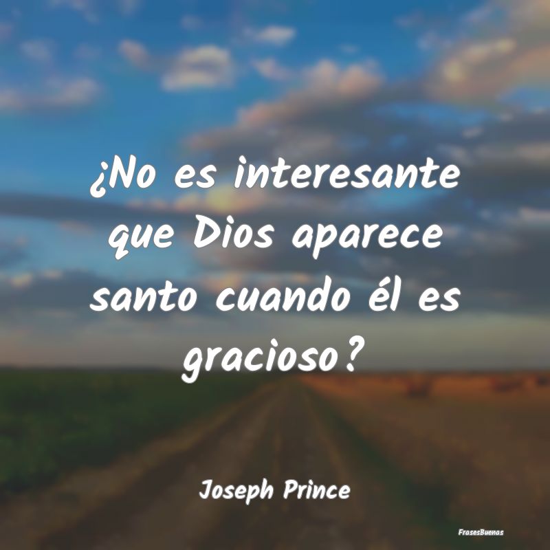 ¿No es interesante que Dios aparece santo cuando ...