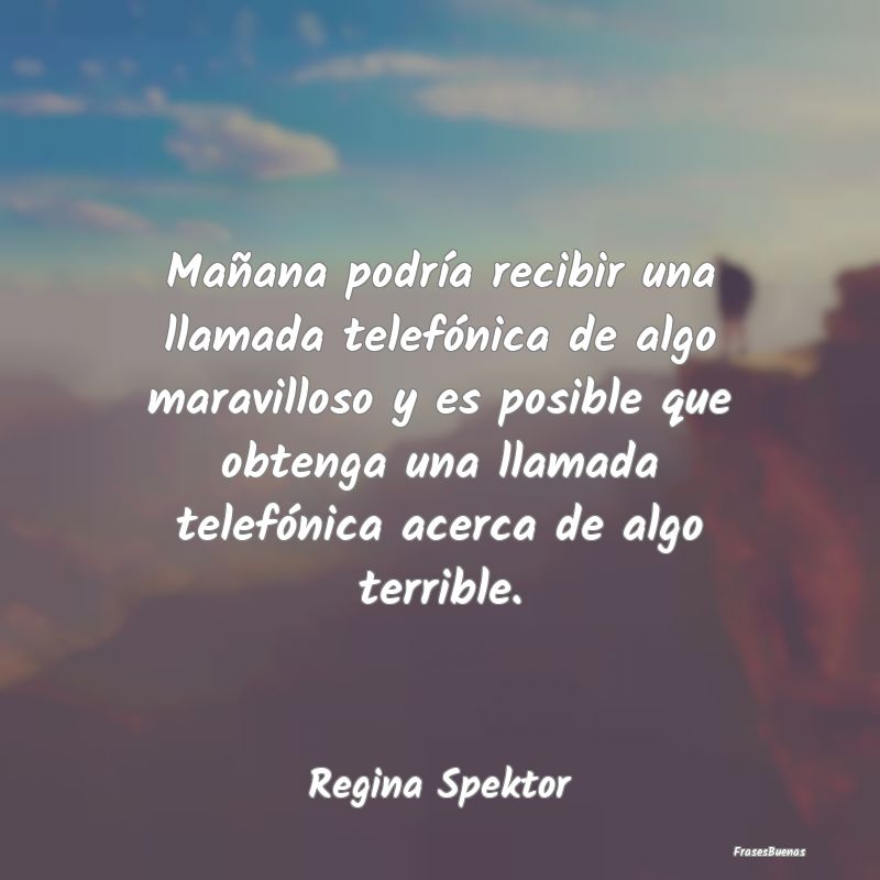 Mañana podría recibir una llamada telefónica de...