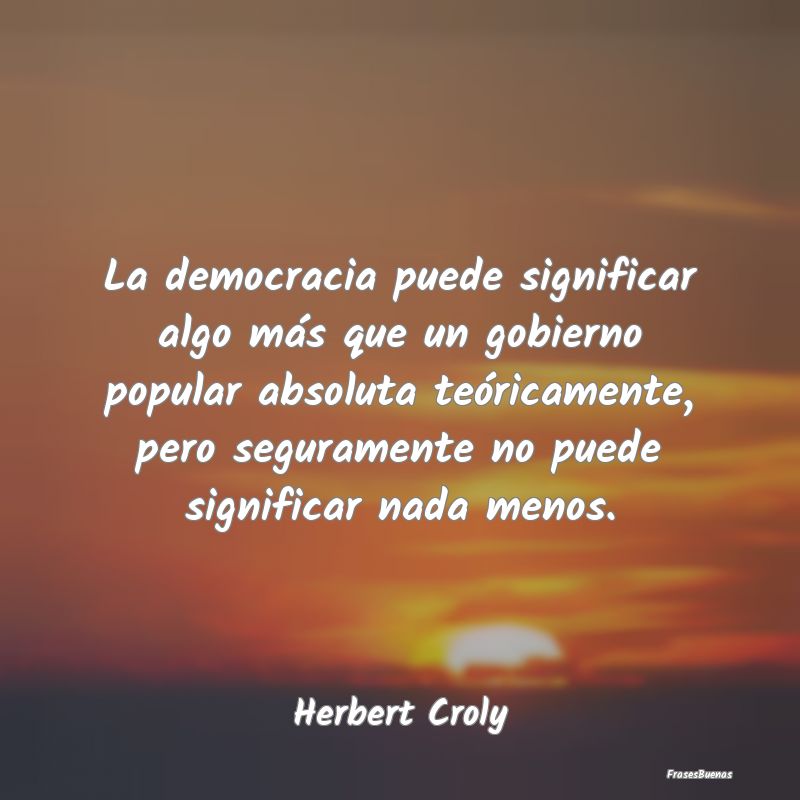 La democracia puede significar algo más que un go...