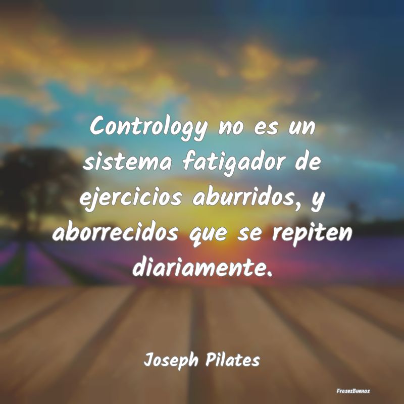 Contrology no es un sistema fatigador de ejercicio...