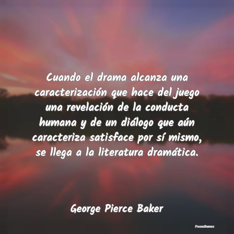 Cuando el drama alcanza una caracterización que h...