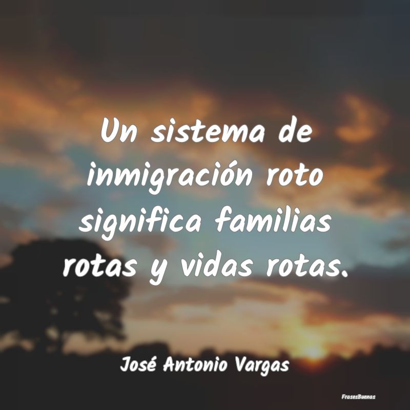 Un sistema de inmigración roto significa familias...