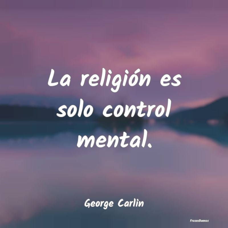 La religión es solo control mental....