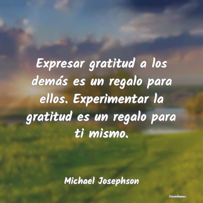 Expresar gratitud a los demás es un regalo para e...