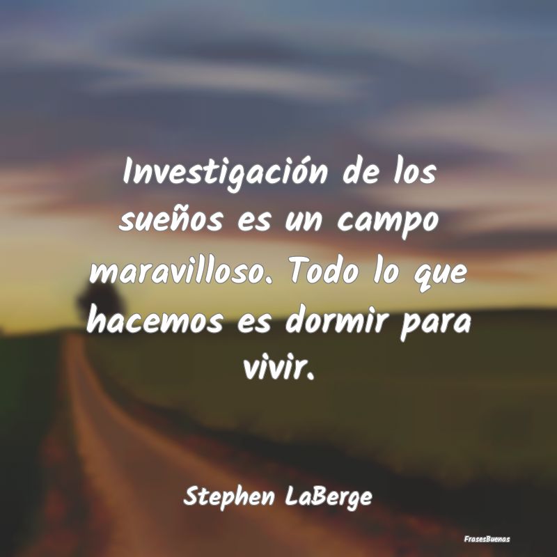 Frases Maravillosas - Investigación de los sueños es un campo maravill...