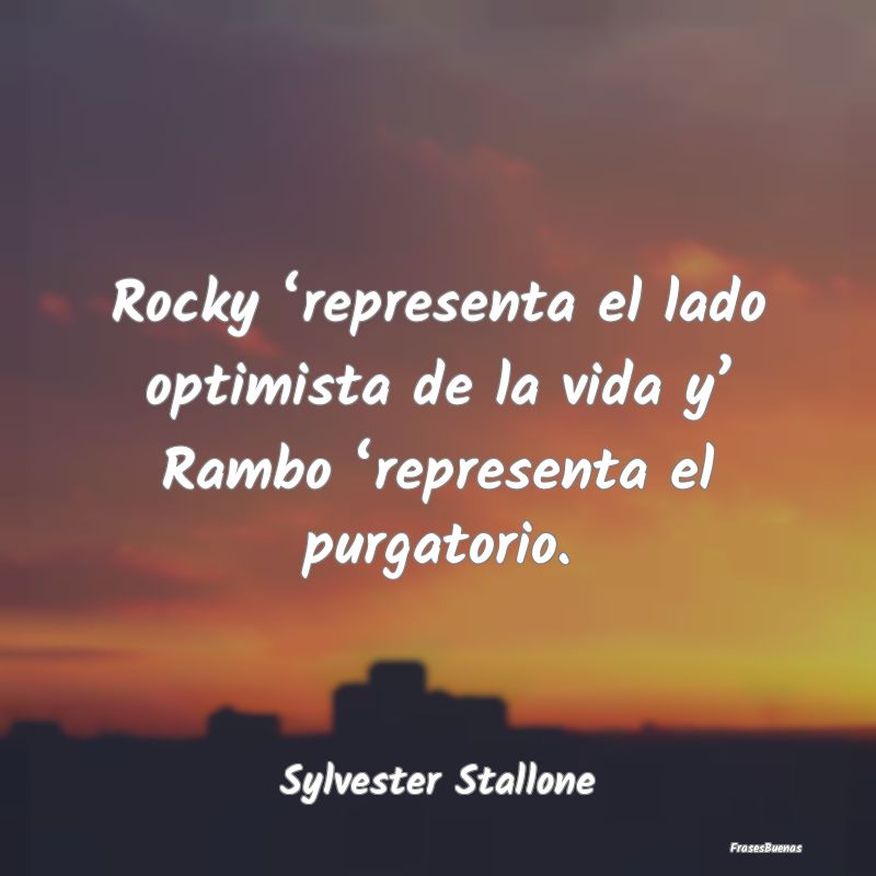 Rocky ‘representa el lado optimista de la vida y...