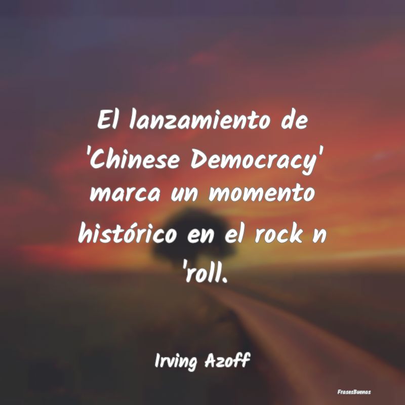 Frases de Democracia - El lanzamiento de 'Chinese Democracy' marca un mom...