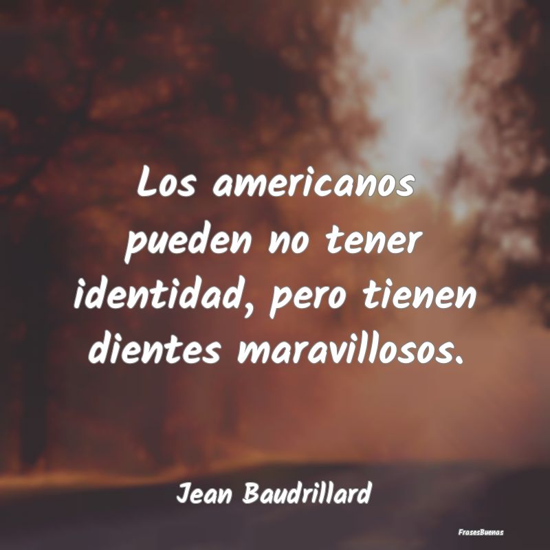 Los americanos pueden no tener identidad, pero tie...